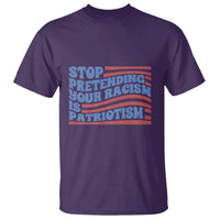 Stop Pretending Your Racism Is Patriotism T Shirt Red White and Blue