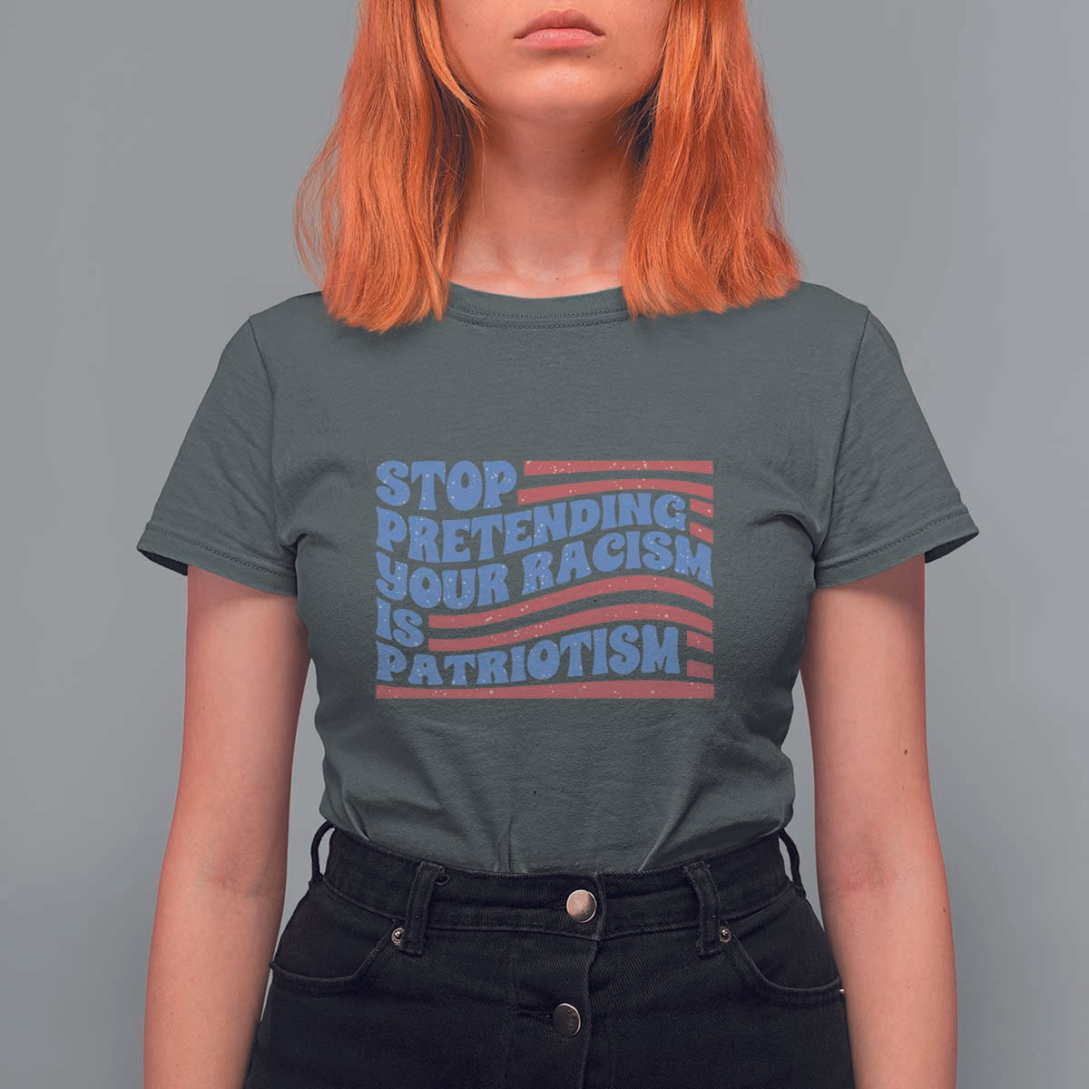 Stop Pretending Your Racism Is Patriotism T Shirt For Women Red White and Blue