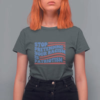 Stop Pretending Your Racism Is Patriotism T Shirt For Women Red White and Blue