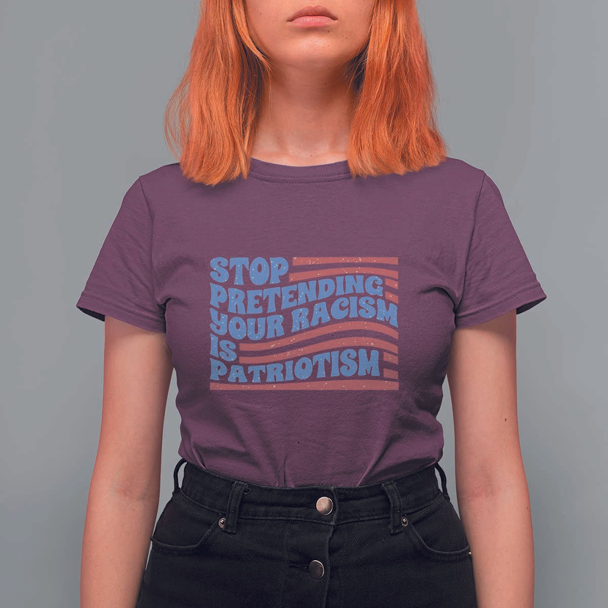 Stop Pretending Your Racism Is Patriotism T Shirt For Women Red White and Blue