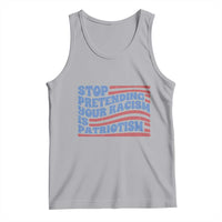 Stop Pretending Your Racism Is Patriotism Tank Top Red White and Blue