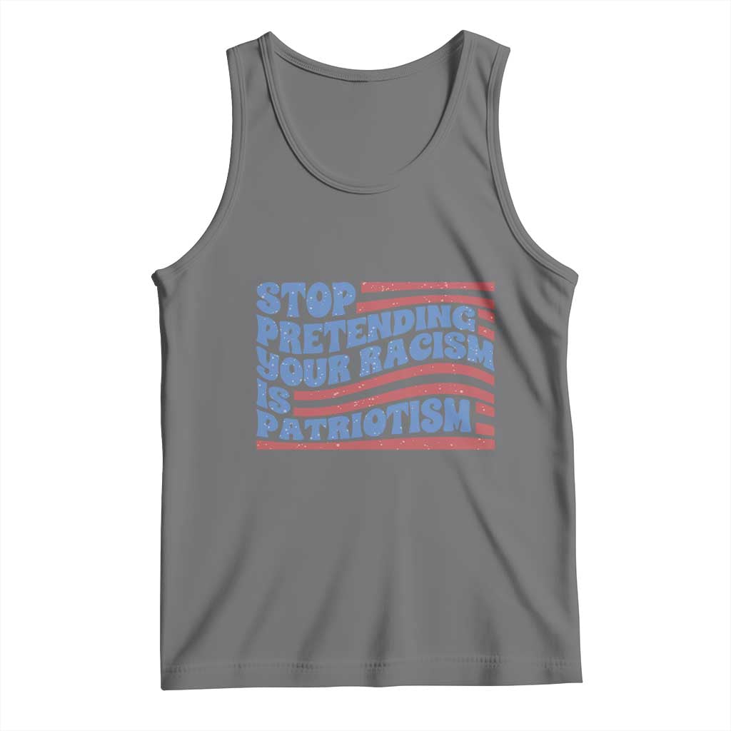 Stop Pretending Your Racism Is Patriotism Tank Top Red White and Blue
