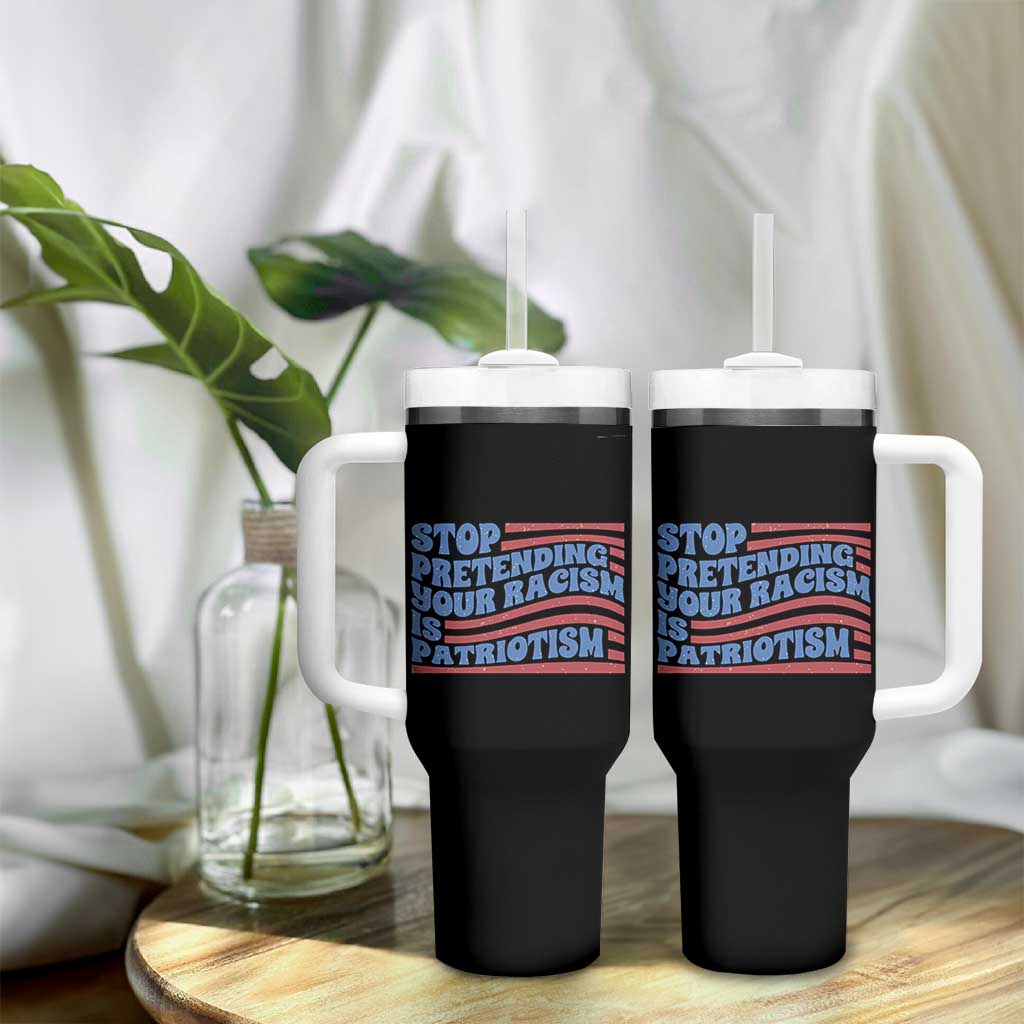 Stop Pretending Your Racism Is Patriotism Tumbler With Handle Red White and Blue