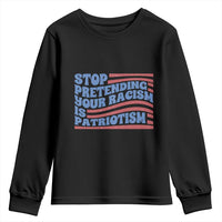 Stop Pretending Your Racism Is Patriotism Youth Sweatshirt Red White and Blue