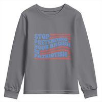 Stop Pretending Your Racism Is Patriotism Youth Sweatshirt Red White and Blue