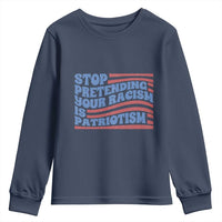 Stop Pretending Your Racism Is Patriotism Youth Sweatshirt Red White and Blue