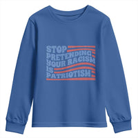 Stop Pretending Your Racism Is Patriotism Youth Sweatshirt Red White and Blue