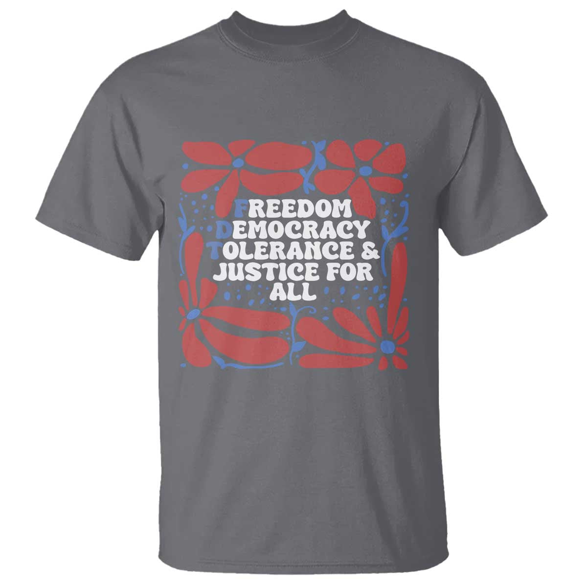 Subtle FDT T Shirt Freedom Democracy Tolerence and Justice For All