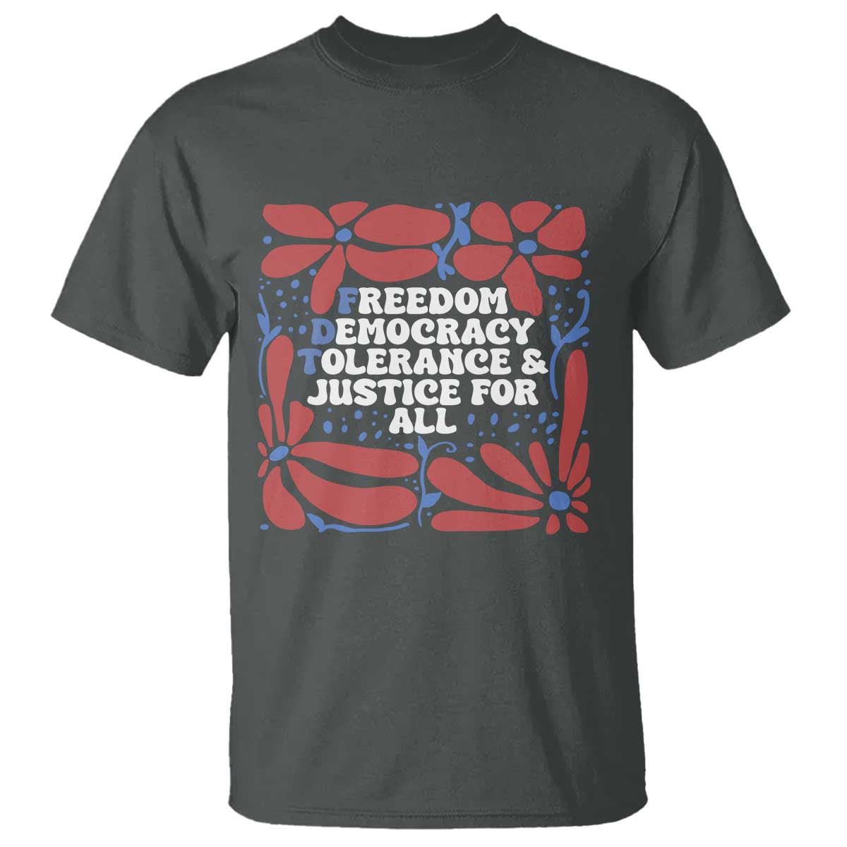 Subtle FDT T Shirt Freedom Democracy Tolerence and Justice For All