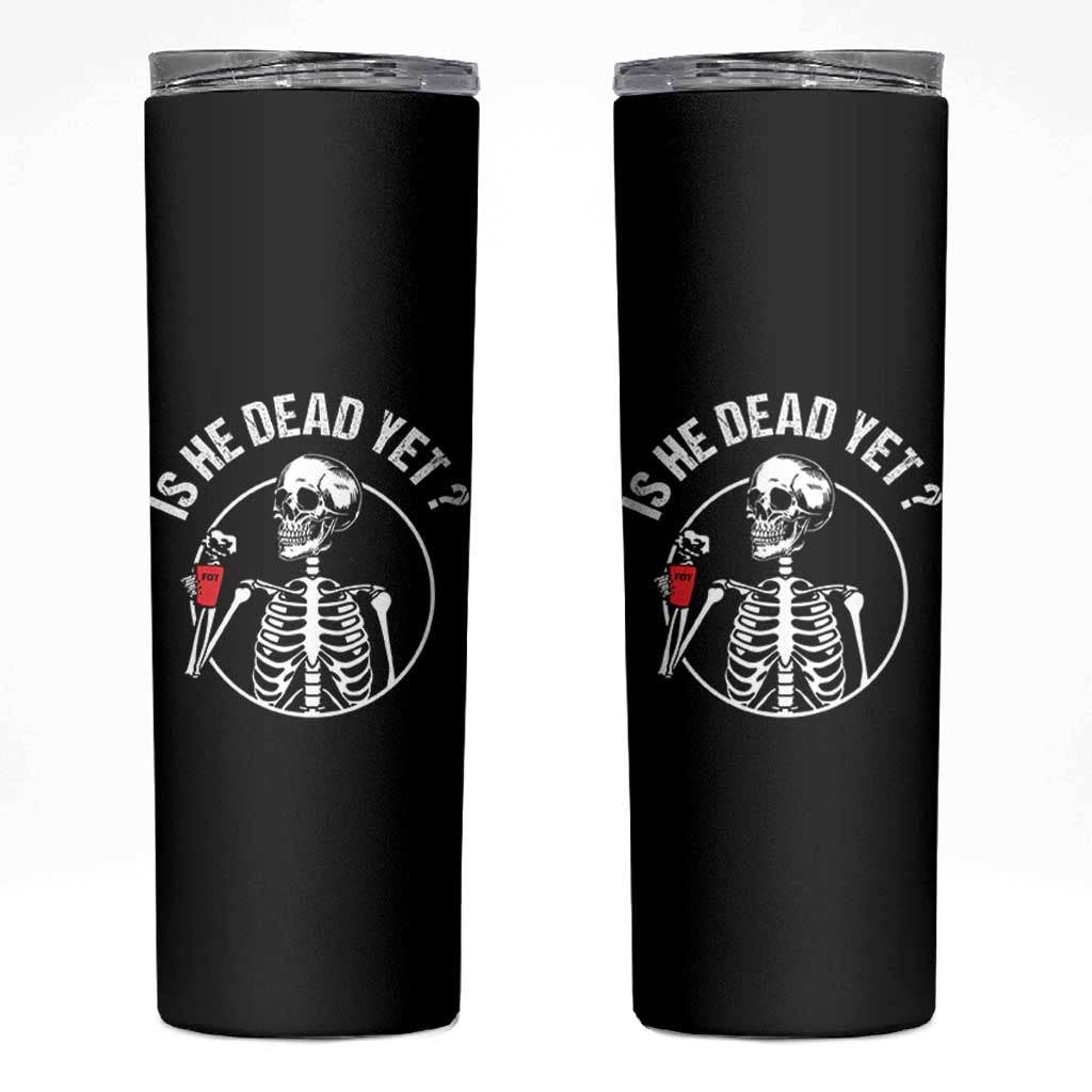 Is He Dead Yet Subtle FDT Skinny Tumbler Funny Skeleton Drinking Coffee
