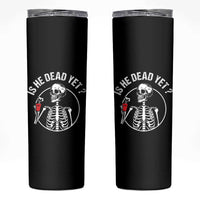 Is He Dead Yet Subtle FDT Skinny Tumbler Funny Skeleton Drinking Coffee