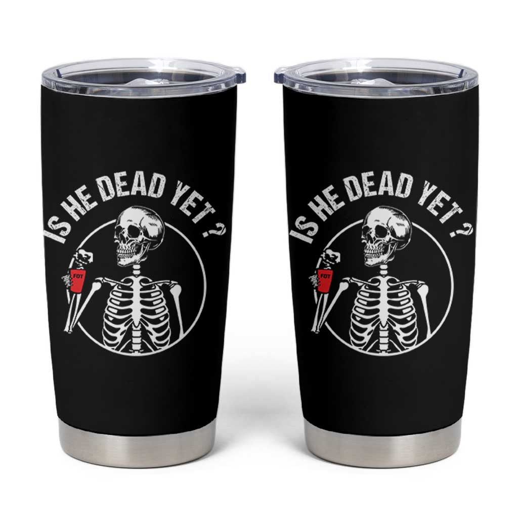 Is He Dead Yet Subtle FDT Tumbler Cup Funny Skeleton Drinking Coffee