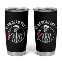 Is He Dead Yet Subtle FDT Tumbler Cup Funny Skeleton Drinking Coffee