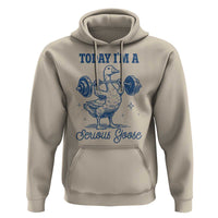 Funny Workout Silly Goose Hoodie Today I'm A Serious Goose Lifting Weights Gym