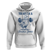 Funny Workout Silly Goose Hoodie Today I'm A Serious Goose Lifting Weights Gym