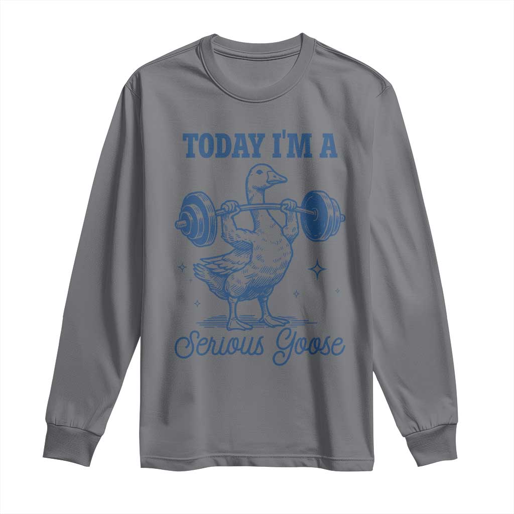 Funny Workout Silly Goose Long Sleeve Shirt Today I'm A Serious Goose Lifting Weights Gym