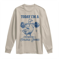 Funny Workout Silly Goose Long Sleeve Shirt Today I'm A Serious Goose Lifting Weights Gym