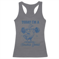 Funny Workout Silly Goose Racerback Tank Top Today I'm A Serious Goose Lifting Weights Gym