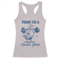 Funny Workout Silly Goose Racerback Tank Top Today I'm A Serious Goose Lifting Weights Gym
