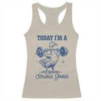 Funny Workout Silly Goose Racerback Tank Top Today I'm A Serious Goose Lifting Weights Gym