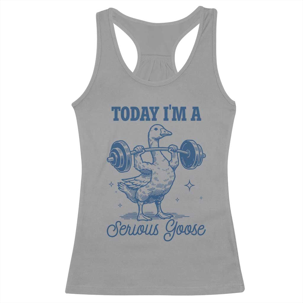 Funny Workout Silly Goose Racerback Tank Top Today I'm A Serious Goose Lifting Weights Gym