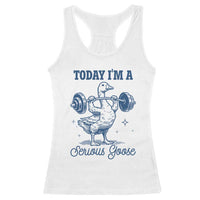 Funny Workout Silly Goose Racerback Tank Top Today I'm A Serious Goose Lifting Weights Gym