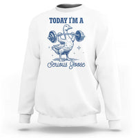 Funny Workout Silly Goose Sweatshirt Today I'm A Serious Goose Lifting Weights Gym