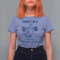 Funny Workout Silly Goose T Shirt For Women Today I'm A Serious Goose Lifting Weights Gym