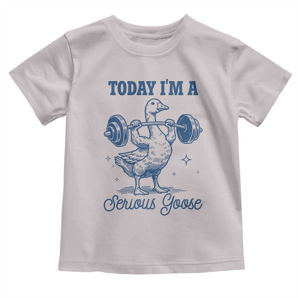 Funny Workout Silly Goose Toddler T Shirt Today I'm A Serious Goose Lifting Weights Gym