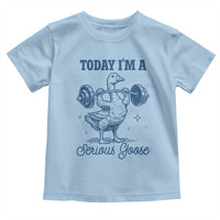 Funny Workout Silly Goose Toddler T Shirt Today I'm A Serious Goose Lifting Weights Gym