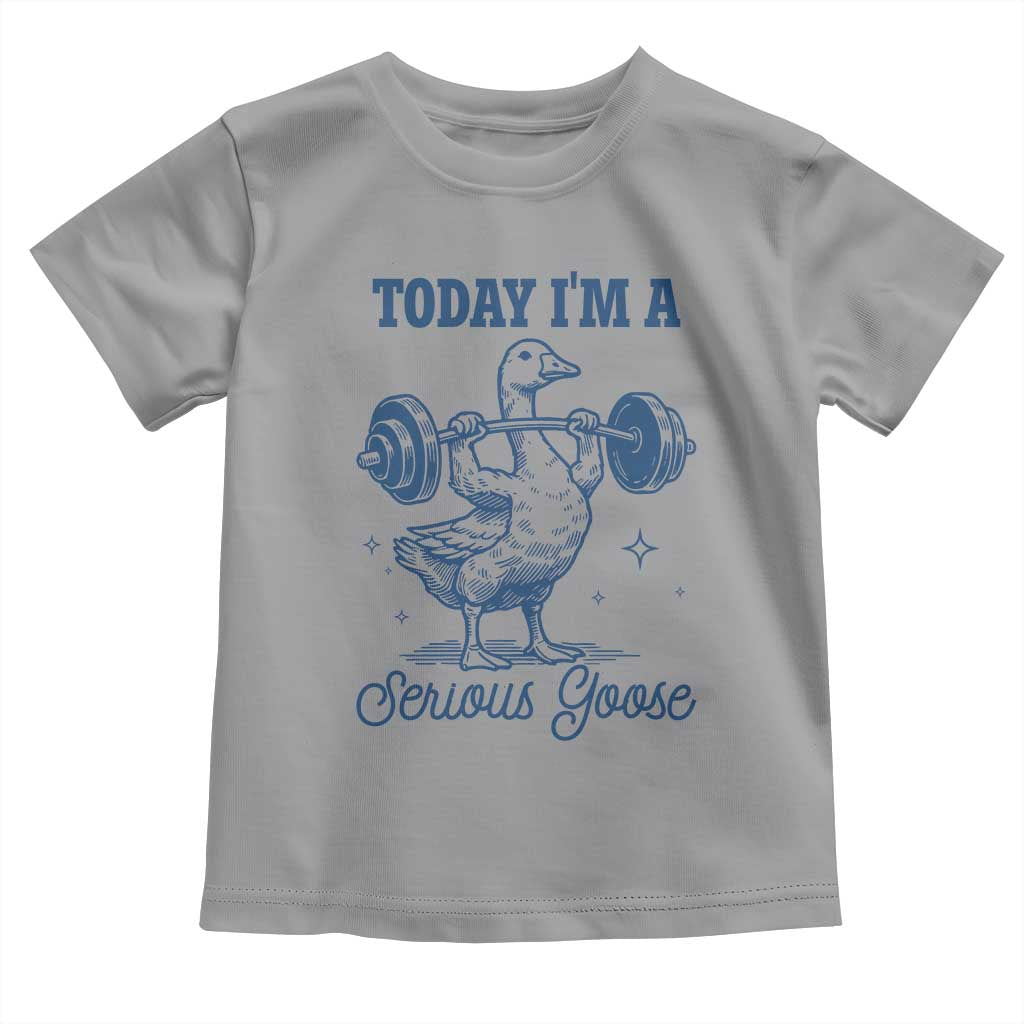 Funny Workout Silly Goose Toddler T Shirt Today I'm A Serious Goose Lifting Weights Gym