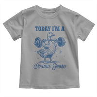 Funny Workout Silly Goose Toddler T Shirt Today I'm A Serious Goose Lifting Weights Gym