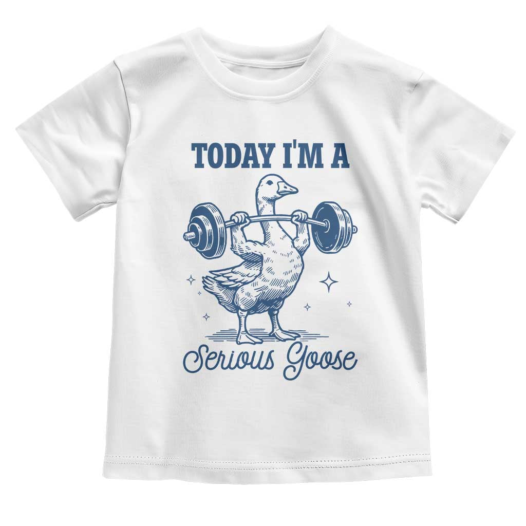 Funny Workout Silly Goose Toddler T Shirt Today I'm A Serious Goose Lifting Weights Gym