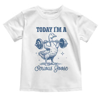 Funny Workout Silly Goose Toddler T Shirt Today I'm A Serious Goose Lifting Weights Gym