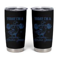 Funny Workout Silly Goose Tumbler Cup Today I'm A Serious Goose Lifting Weights Gym