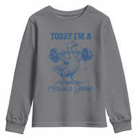 Funny Workout Silly Goose Youth Sweatshirt Today I'm A Serious Goose Lifting Weights Gym