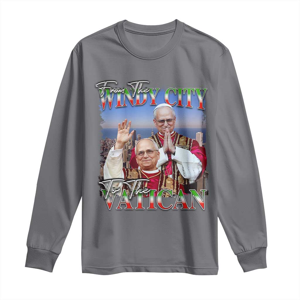 267th Pope Leo XIV Long Sleeve Shirt From The Windy City To The Vatican US Chicago Pride