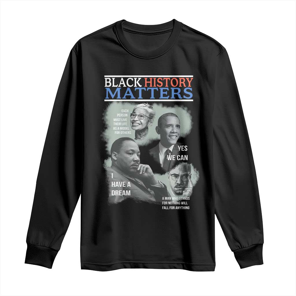 Black History Matters Long Sleeve Shirt MLK Malcolm X Obama Rosa Parks Inspirational Tribute - Wonder Print Shop