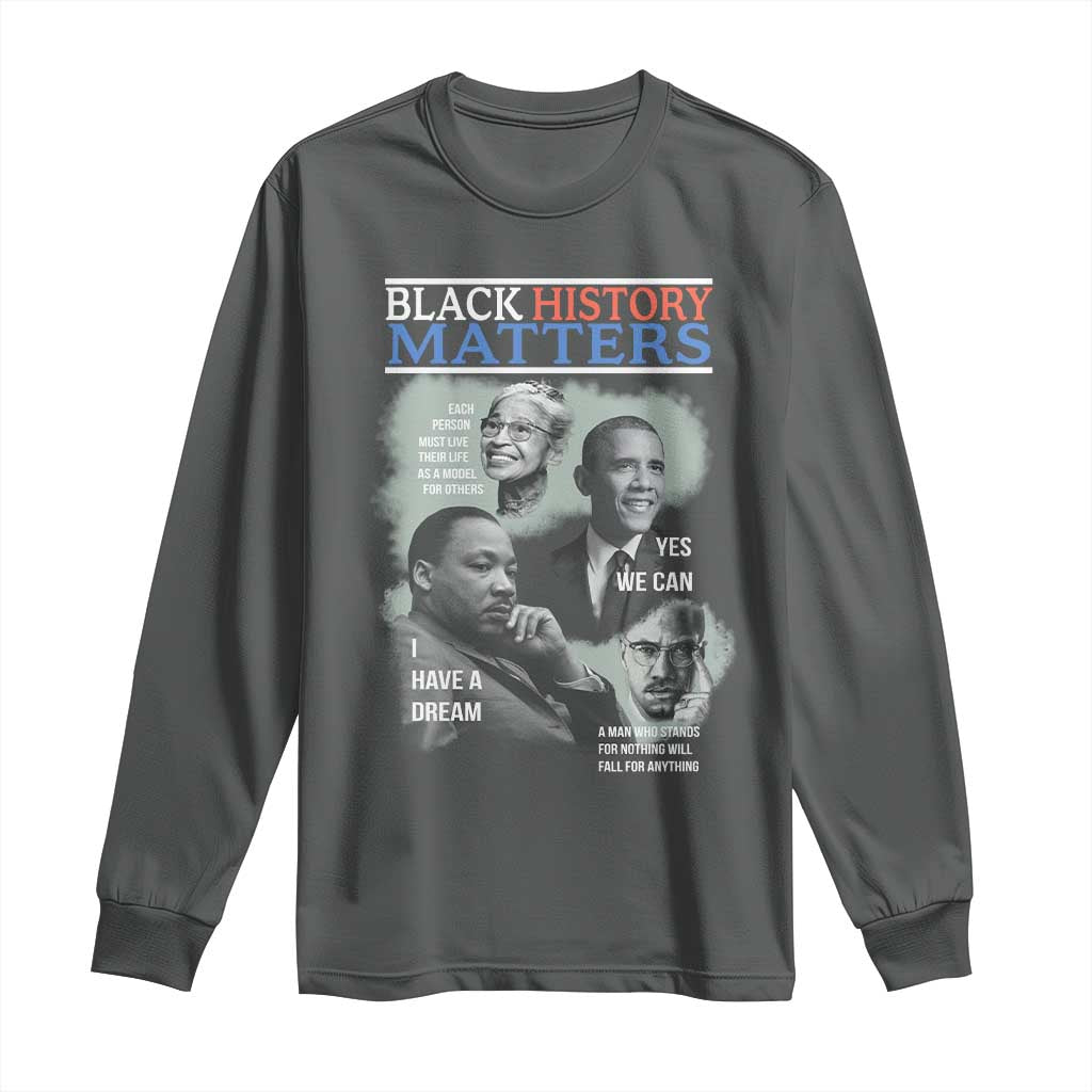 Black History Matters Long Sleeve Shirt MLK Malcolm X Obama Rosa Parks Inspirational Tribute - Wonder Print Shop