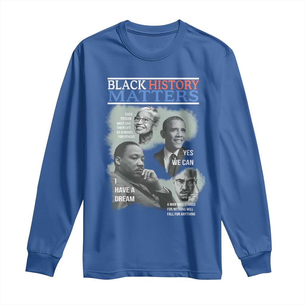 Black History Matters Long Sleeve Shirt MLK Malcolm X Obama Rosa Parks Inspirational Tribute - Wonder Print Shop
