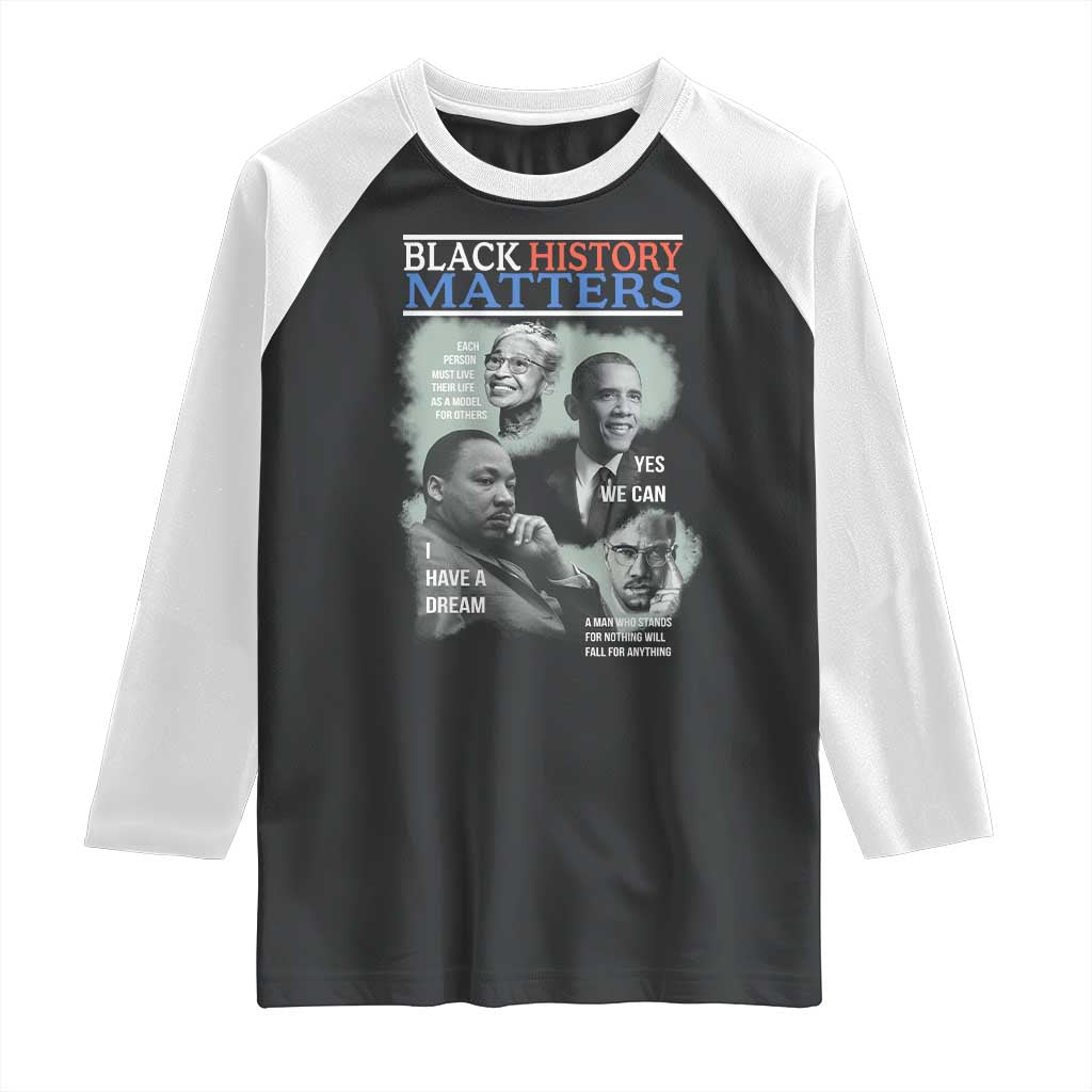 Black History Matters Raglan Shirt MLK Malcolm X Obama Rosa Parks Inspirational Tribute - Wonder Print Shop