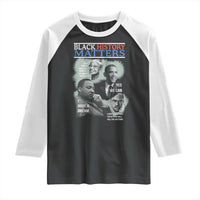 Black History Matters Raglan Shirt MLK Malcolm X Obama Rosa Parks Inspirational Tribute - Wonder Print Shop
