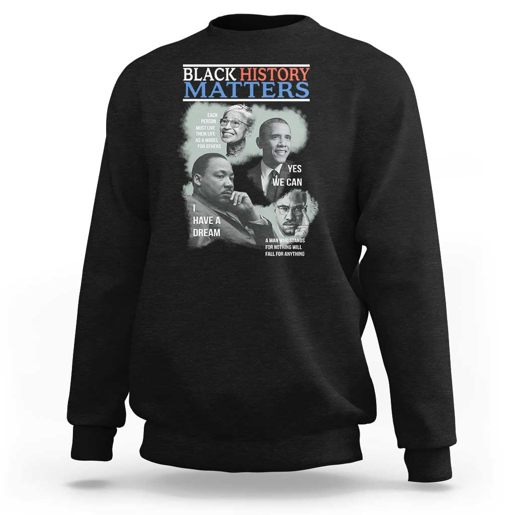 Black History Matters Sweatshirt MLK Malcolm X Obama Rosa Parks Inspirational Tribute - Wonder Print Shop