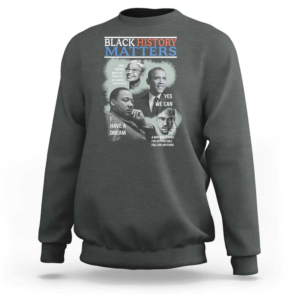 Black History Matters Sweatshirt MLK Malcolm X Obama Rosa Parks Inspirational Tribute - Wonder Print Shop
