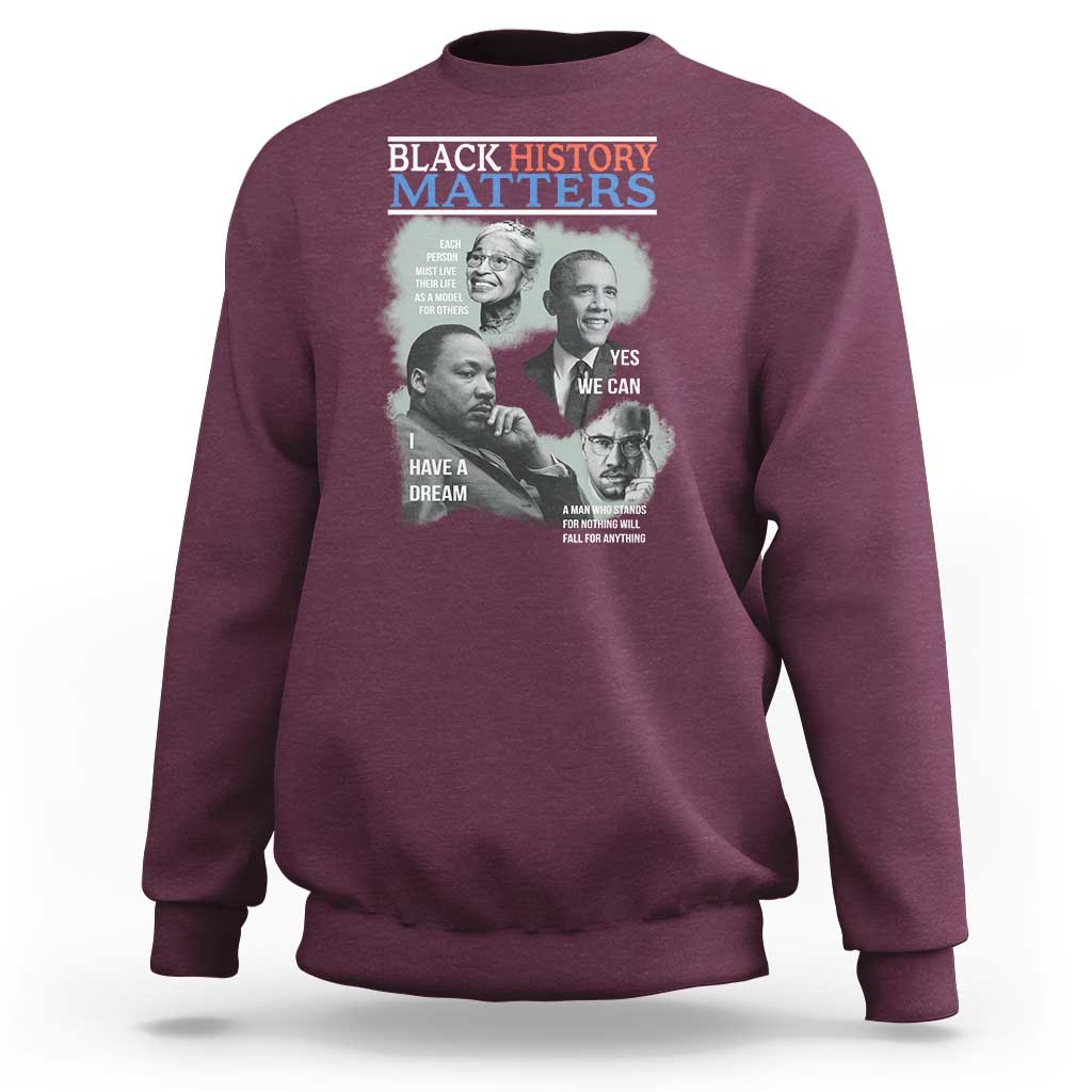 Black History Matters Sweatshirt MLK Malcolm X Obama Rosa Parks Inspirational Tribute - Wonder Print Shop