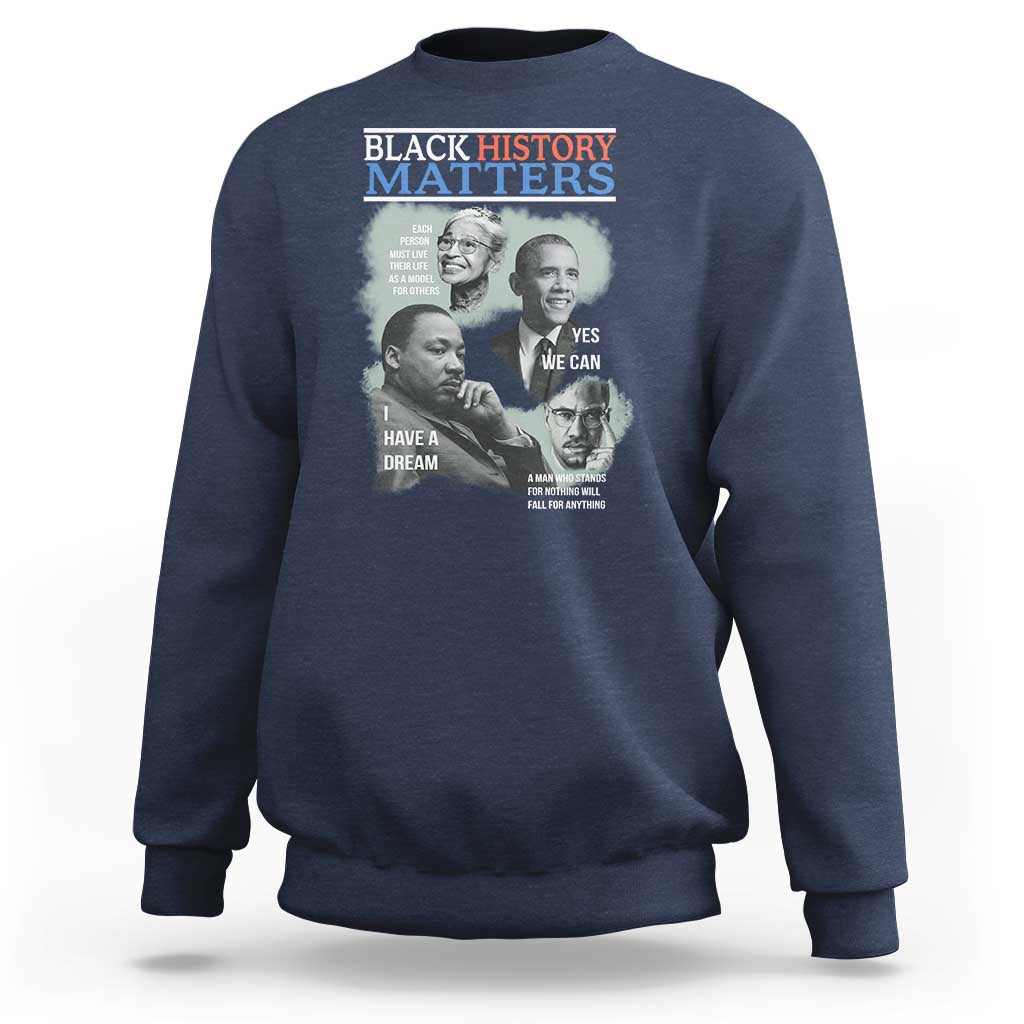 Black History Matters Sweatshirt MLK Malcolm X Obama Rosa Parks Inspirational Tribute - Wonder Print Shop