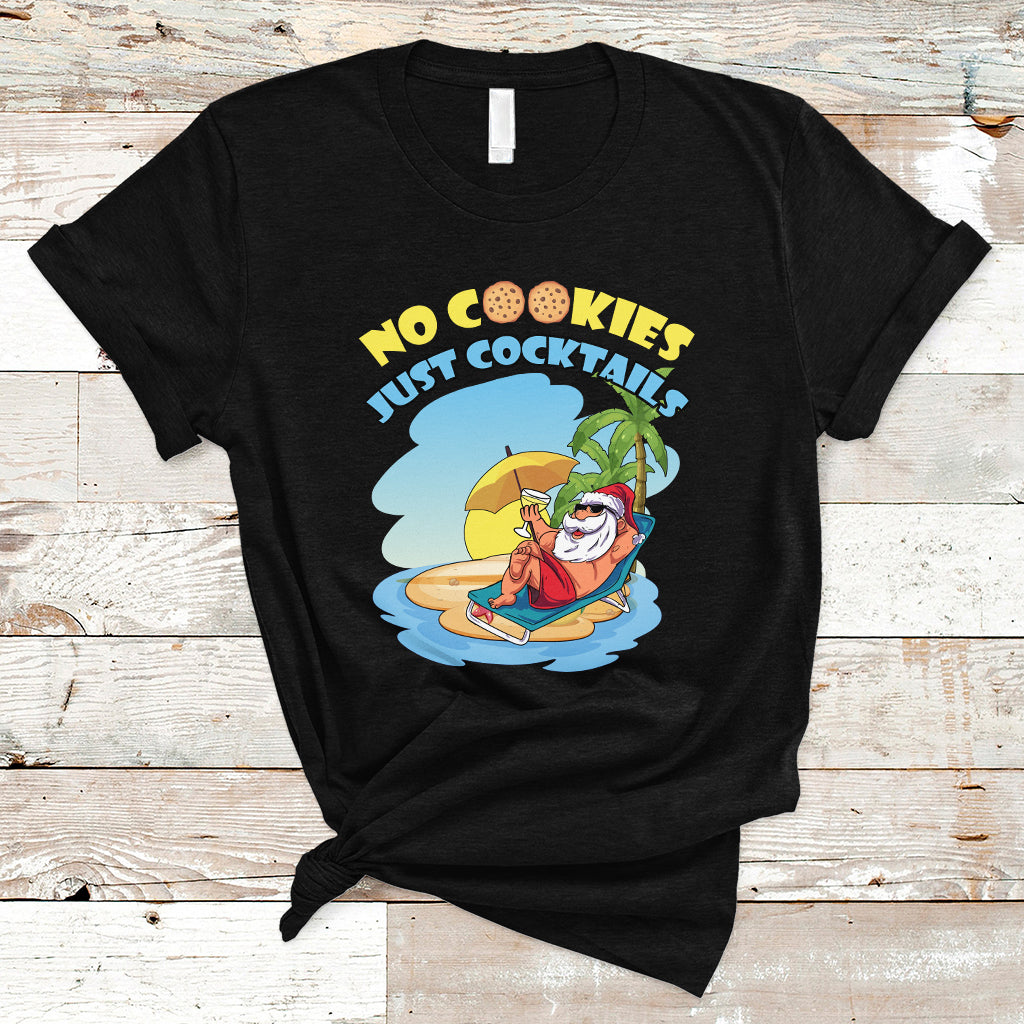 Christmas in July T Shirt No Cookies Just Cocktails Xmas Santa Beach Christmas In July - Wonder Print Shop