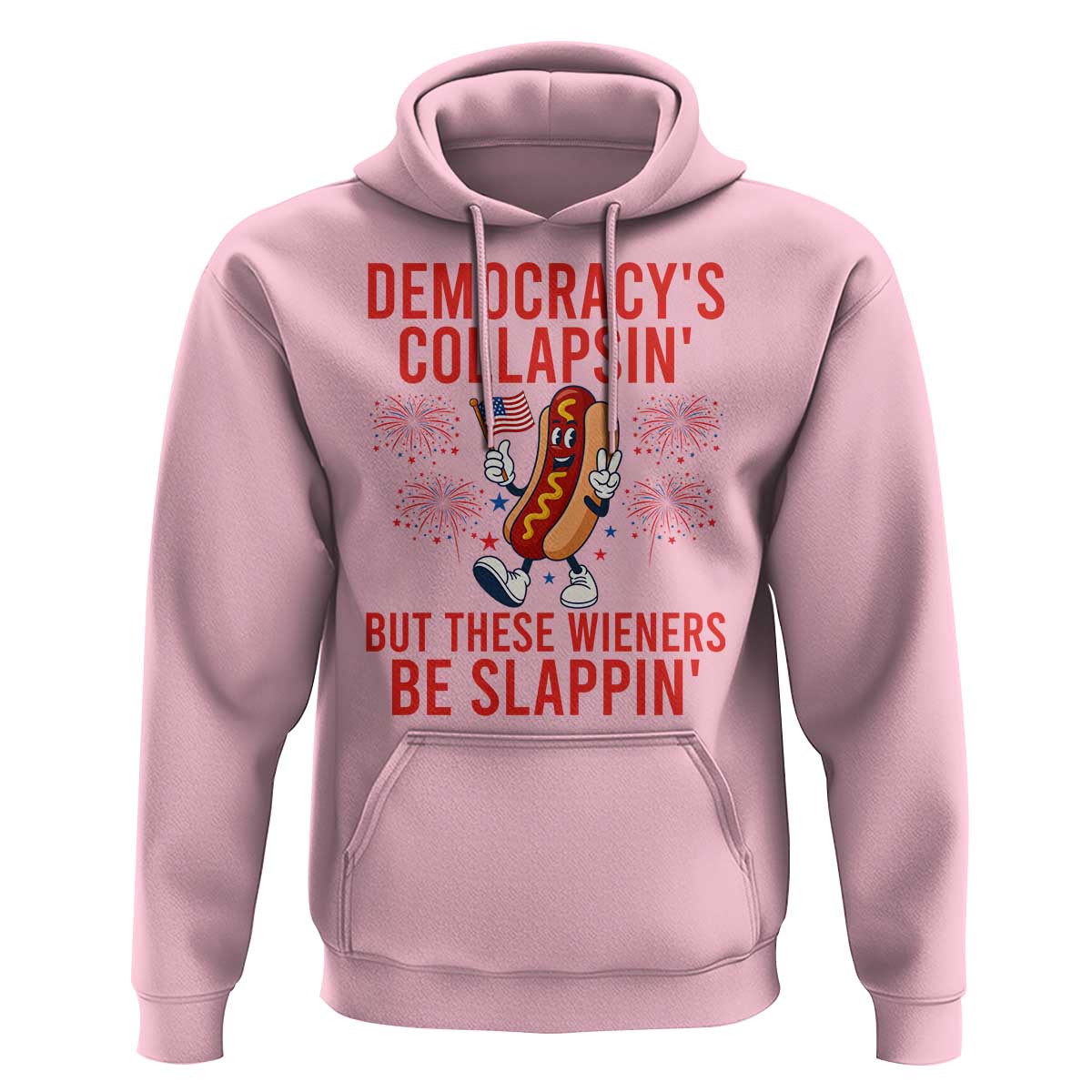 Funny Patriotic Hotdog Cartoon 4th of July Fireworks Hoodie Democracys Collapsin But These Wieners Be Slappin