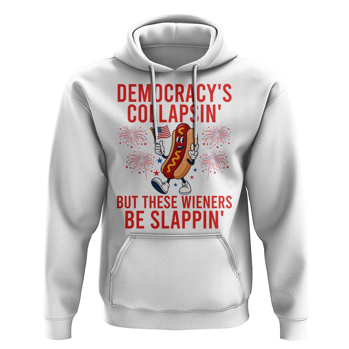 Funny Patriotic Hotdog Cartoon 4th of July Fireworks Hoodie Democracys Collapsin But These Wieners Be Slappin