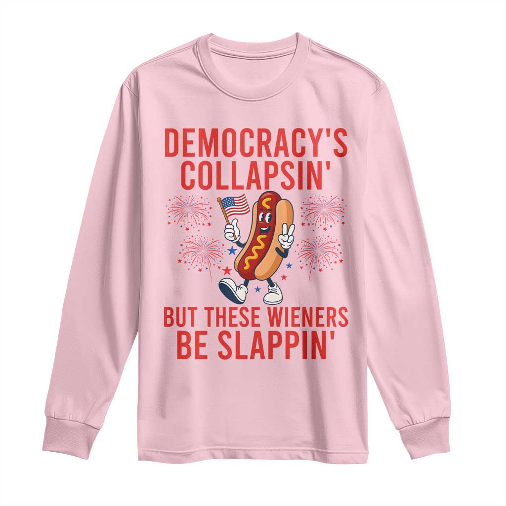 Funny Patriotic Hotdog Cartoon 4th of July Fireworks Long Sleeve Shirt Democracys Collapsin But These Wieners Be Slappin